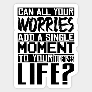 Can All Your Worries Add A Single Moment To Your Life? Luke 12:25 Sticker